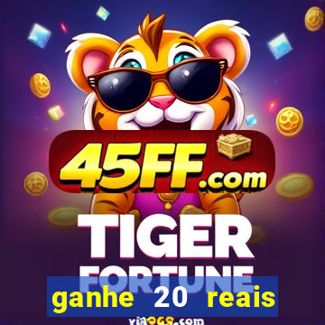 ganhe 20 reais para apostar